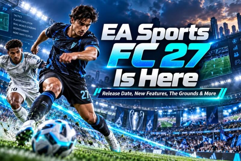 EA Sports FC 27 Is Here: Release Date, New Features, The Grounds and Everything You Need to Know